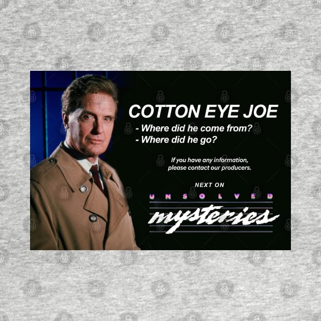 Cotton Eye Joe - where did he come from? where did he go? Next on Unsolved Mysteries by BodinStreet